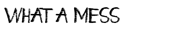 What a Mess font preview